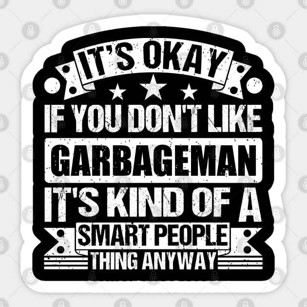 It's Okay If You Don't Like Garbageman It's Kind Of A Smart People Thing Anyway Garbageman Lover Sticker by Benzii-shop 